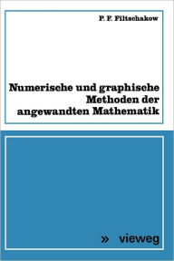 Title: Numerische und graphische Methoden der angewandten Mathematik, Author: Pavel F. Fil'cakov