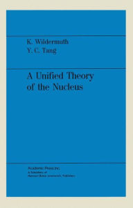 Title: A Unified Theory of the Nucleus, Author: Karl Wildermuth