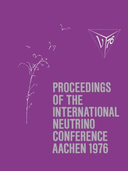 Proceedings of the International Neutrino Conference Aachen 1976: Held at Rheinisch-Westfälische Technische Hochschule Aachen June 8-12, 1976