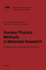 Title: Nuclear Physics Methods in Materials Research: Proceedings of the Seventh Divisional Conference Darmstadt, September 23-26,1980, Author: Klaus Bethge