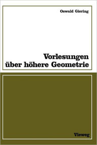 Title: Vorlesungen über höhere Geometrie: Mit zahlr. Aufgaben, Fig. u. Tab., Author: Oswald Giering