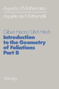 Title: Introduction to the Geometry of Foliations, Part B: Foliations of Codimension One, Author: Gilbert Hector