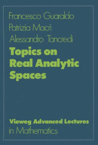 Title: Topics on Real Analytic Spaces, Author: Francesco Guaraldo