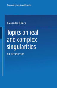 Title: Topics on Real and Complex Singularities: An Introduction, Author: Alexandru Dimca