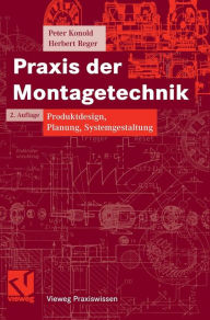 Title: Praxis der Montagetechnik: Produktdesign, Planung, Systemgestaltung, Author: Peter Konold