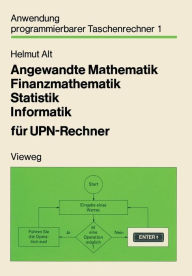 Title: Angewandte Mathematik, Finanzmathematik, Statistik, Informatik für UPN-Rechner, Author: Helmut Alt