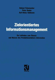 Title: Zielorientiertes Informationsmanagement: Ein Leitfaden zum Einsatz und Nutzen des Produktionsfaktors Information, Author: Helmut Fickenscher
