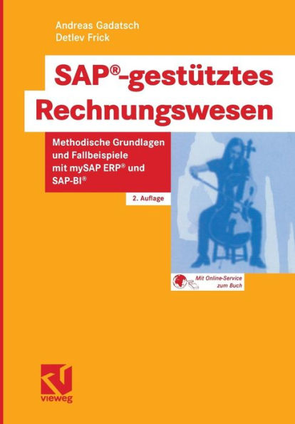 SAP®-gestütztes Rechnungswesen: Methodische Grundlagen und Fallbeispiele mit mySAP ERP® und SAP-BI®