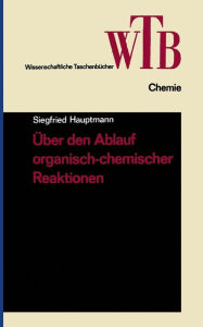 Title: Über den Ablauf organisch-chemischer Reaktionen, Author: Siegfried Hauptmann