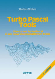 Title: Turbo Pascal Tools: Einsatz von Turbo Pascal in der naturwissenschaftlichen Praxis, Author: Markus Weber