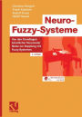 Neuro-Fuzzy-Systeme: Von den Grundlagen künstlicher Neuronaler Netze zur Kopplung mit Fuzzy-Systemen