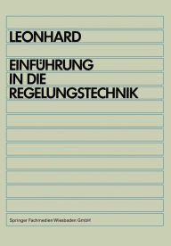 Title: Einführung in die Regelungstechnik: Lineare und nichtlineare Regelvorgänge für Elektrotechniker, Physiker und Maschinenbauer ab 5. Semester, Author: Werner Leonhard