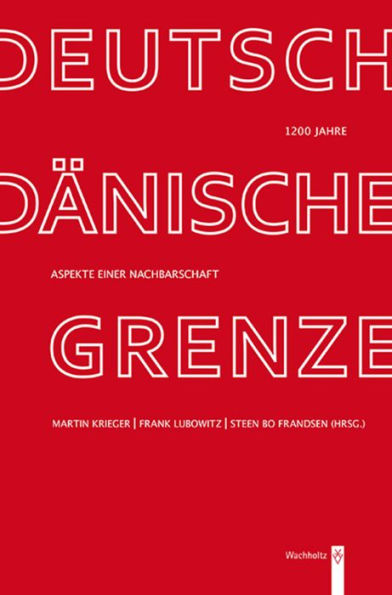 1200 Jahre deutsch-dänische Grenze: Aspekte einer Nachbarschaft