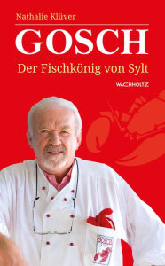 Title: Gosch: Der Fischkönig von Sylt, Author: Nathalie Klüver