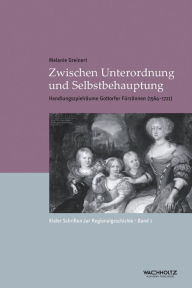 Title: Zwischen Unterordnung und Selbstbehauptung: Handlungsspielräume Gottorfer Fürstinnen (1564-1721), Author: Melanie Greinert