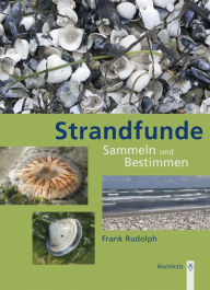 Title: Strandfunde: Sammeln & Bestimmen von Tieren und Pflanzen an Nord- und Ostseeküste, Author: Frank Rudolph