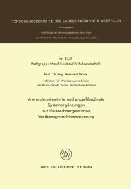 Title: Anwenderorientierte und prozeßbedingte Systemergänzungen zur kleinrechnergestützten Werkzeugmaschinensteuerung, Author: Manfred Weck