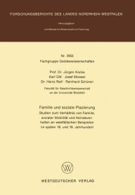 Title: Familie und soziale Plazierung: Studien zum Verhältnis von Familie, sozialer Mobilität und Heiratsverhalten an westfälischen Beispielen im späten 18. und 19. Jahrhundert, Author: Jürgen Kocka