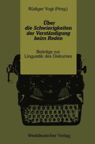 Title: Über die Schwierigkeiten der Verständigung beim Reden: Beiträge zur Linguistik des Diskurses, Author: Rüdiger Vogt