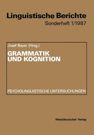 Title: Grammatik und Kognition: Psycholinguistische Untersuchungen, Author: Josef Bayer