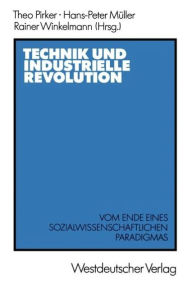 Title: Technik und Industrielle Revolution: Vom Ende eines sozialwissenschaftlichen Paradigmas, Author: Theo Pirker