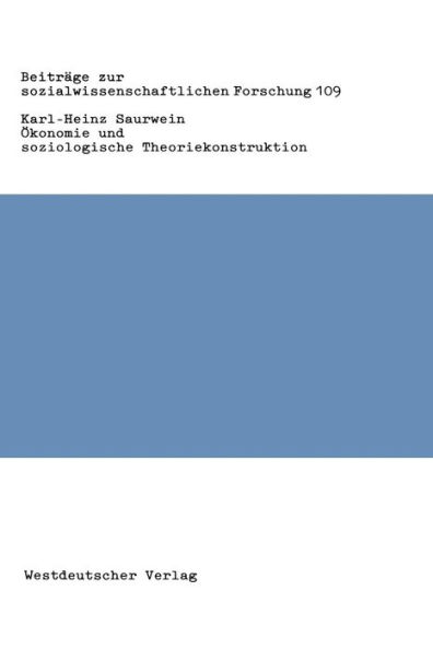 Ökonomie und soziologische Theoriekonstruktion: Zur Bedeutung ökonomischer Theorieelemente in der Sozialtheorie Talcott Parsons'
