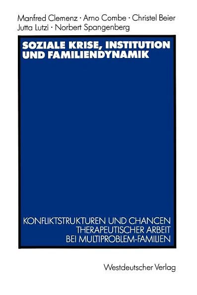 Soziale Krise, Institution und Familiendynamik: Konfliktstrukturen und Chancen therapeutischer Arbeit bei Multiproblem-Familien
