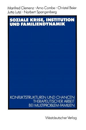 Soziale Krise, Institution und Familiendynamik: Konfliktstrukturen und Chancen therapeutischer Arbeit bei Multiproblem-Familien