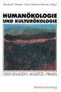Humanï¿½kologie und Kulturï¿½kologie: Grundlagen ï¿½ Ansï¿½tze ï¿½ Praxis