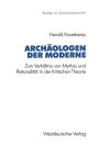 Archäologen der Moderne: Zum Verhältnis von Mythos und Rationalität in der Kritischen Theorie
