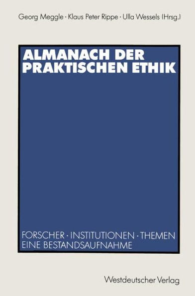 Almanach der Praktischen Ethik: Forscher · Institutionen · Themen. Eine Bestandsaufnahme