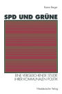 SPD und Gr�ne: Eine vergleichende Studie ihrer kommunalen Politik: sozialstrukturelle Basis - programmatische Ziele - Verh�ltnis zueinander