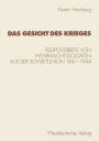 Das Gesicht des Krieges: Feldpostbriefe von Wehrmachtssoldaten aus der Sowjetunion 1941-1944