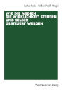 Wie die Medien die Wirklichkeit steuern und selber gesteuert werden