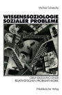 Wissenssoziologie sozialer Probleme: Grundlegung einer relativistischen Problemtheorie