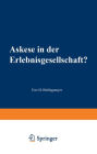 Askese in der Erlebnisgesellschaft?: Eine kultursoziologische Untersuchung zum Konzept der