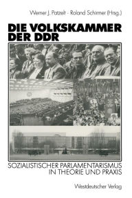 Title: Die Volkskammer der DDR: Sozialistischer Parlamentarismus in Theorie und Praxis, Author: Werner J. Patzelt