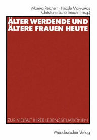 Title: ï¿½lter werdende und ï¿½ltere Frauen heute: Zur Vielfalt ihrer Lebenssituationen, Author: Monika Reichert
