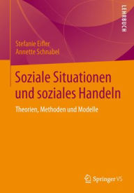 Title: Soziale Situationen und soziales Handeln: Theorien, Methoden und Modelle, Author: Stefanie Eifler