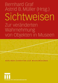 Title: Sichtweisen: Zur veränderten Wahrnehmung von Objekten in Museen, Author: Bernhard Graf