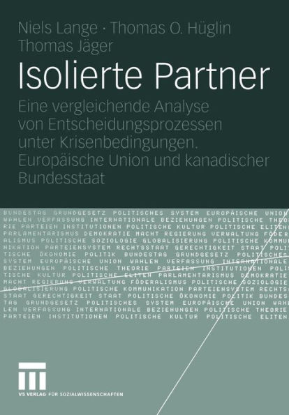 Isolierte Partner: Eine vergleichende Analyse von Entscheidungsprozessen unter Krisenbedingungen. Europäische Union und kanadischer Bundesstaat