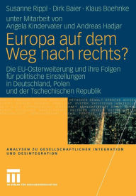 Title: Europa auf dem Weg nach rechts?: EU-Osterweiterung und ihre Folgen für politische Einstellungen in Deutschland - eine vergleichende Studie in Deutschland, Polen und der Tschechischen Republik, Author: Susanne Rippl