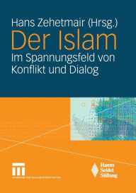 Title: Der Islam: Im Spannungsfeld von Konflikt und Dialog, Author: Hans Zehetmair
