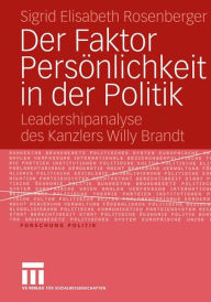 Title: Der Faktor Persönlichkeit in der Politik: Leadershipanalyse des Kanzlers Willy Brandt, Author: Sigrid Elisabeth Rosenberger