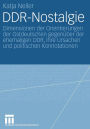 DDR-Nostalgie: Dimensionen der Orientierungen der Ostdeutschen gegenüber der ehemaligen DDR, ihre Ursachen und politischen Konnotationen