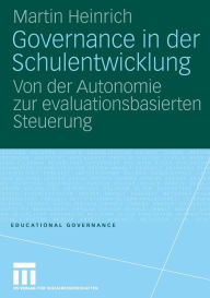 Title: Governance in der Schulentwicklung: Von der Autonomie zur evaluationsbasierten Steuerung, Author: Martin Heinrich