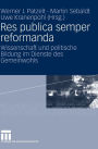 Res publica semper reformanda: Wissenschaft und politische Bildung im Dienste des Gemeinwohls. Festschrift für Heinrich Oberreuter zum 65. Geburtstag