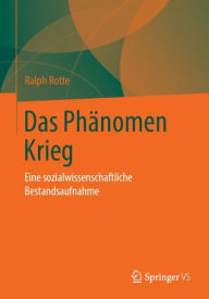 Title: Das Phï¿½nomen Krieg: Eine sozialwissenschaftliche Bestandsaufnahme, Author: Ralph Rotte