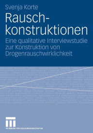 Title: Rauschkonstruktionen: Eine qualitative Interviewstudie zur Konstruktion von Drogenrauschwirklichkeit, Author: Svenja Korte
