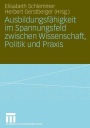 Ausbildungsfähigkeit im Spannungsfeld zwischen Wissenschaft, Politik und Praxis